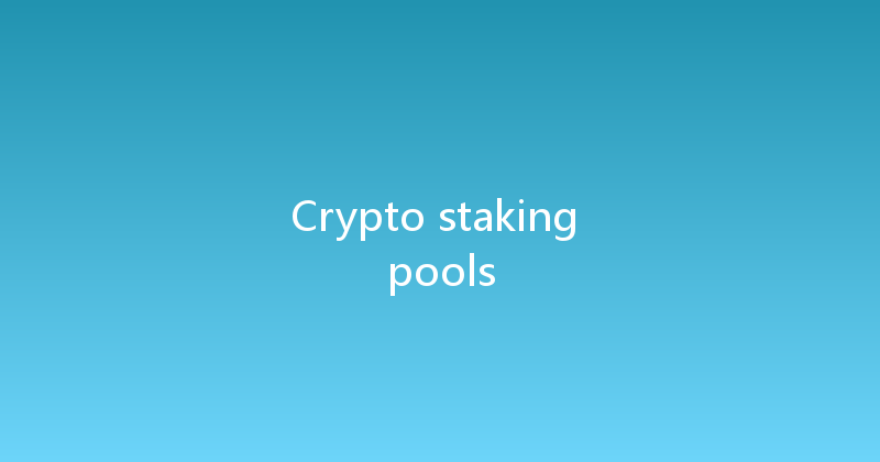 Crypto staking pools 