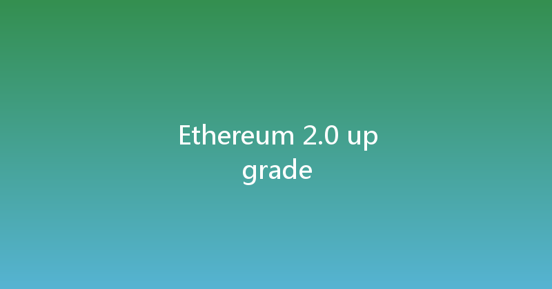 Ethereum 2.0 upgrade 
