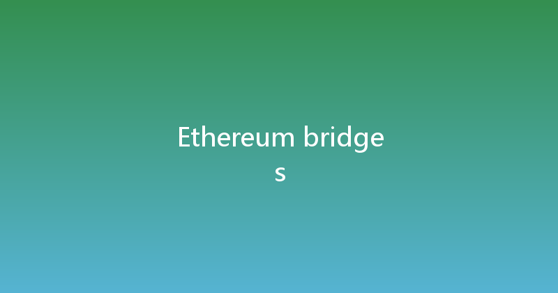 Ethereum bridges 