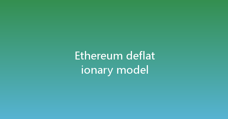 Ethereum deflationary model 