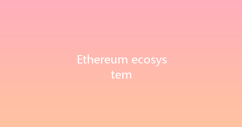 Ethereum ecosystem 