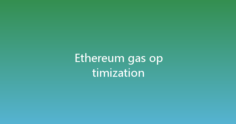 Ethereum gas optimization 