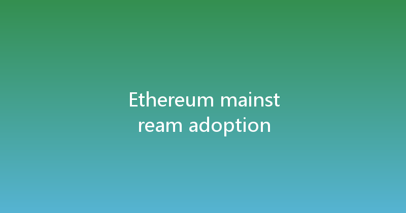 Ethereum mainstream adoption 