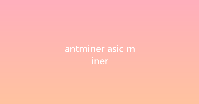 antminer asic miner 