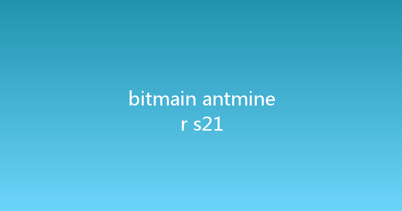 bitmain antminer s21 