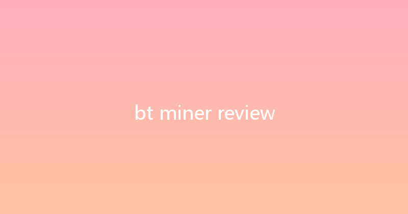bt miner review 