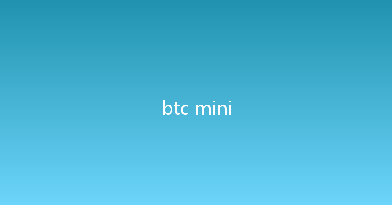 btc mini 