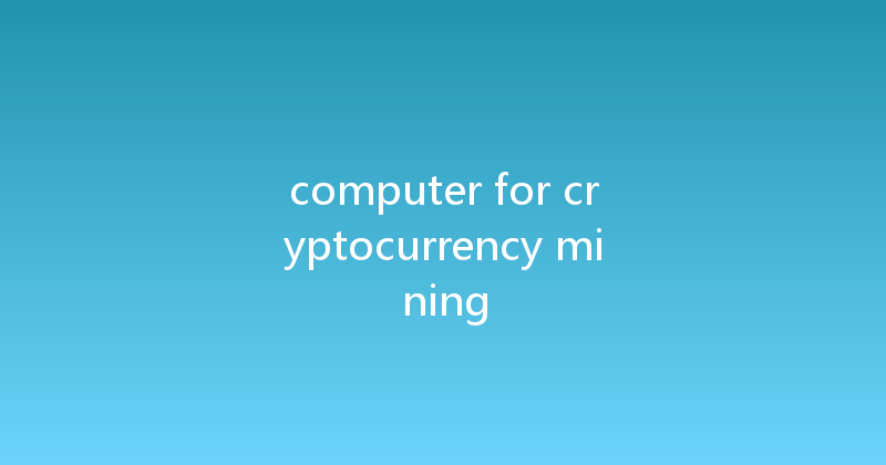 computer for cryptocurrency mining 