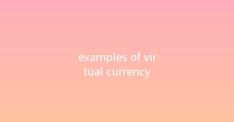 examples of virtual currency 