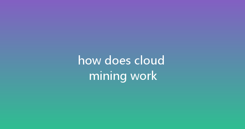 how does cloud mining work 