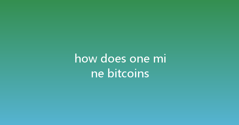 how does one mine bitcoins 