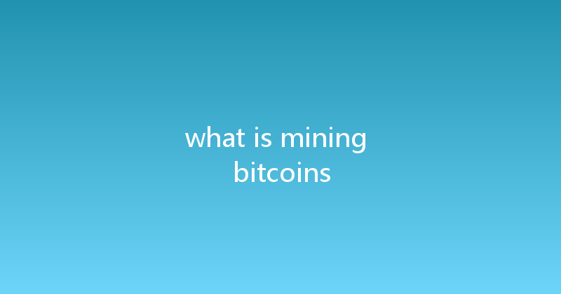 what is mining bitcoins 