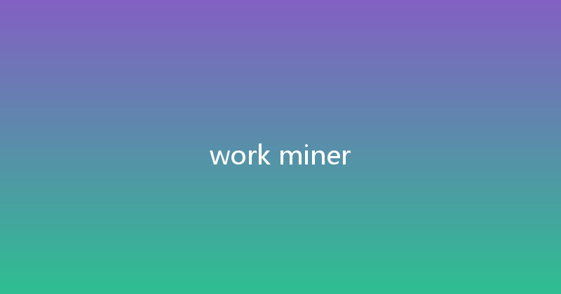 work miner 